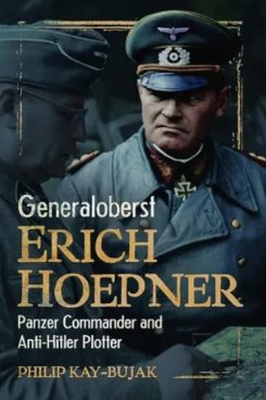 Generaloberst Erich Hoepner: Panzer General and Anti-Hitler Plotter