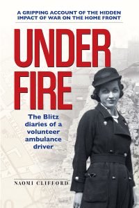 Under Fire: The Blitz Diaries of a Volunteer Ambulance Driver