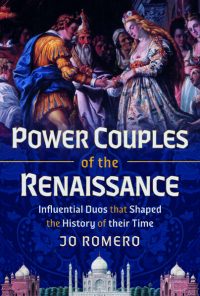 Power Couples of the Renaissance by HWA member Jo Romero