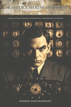 Rahab’s House of Spies: Covert Action, Military Intelligence, and Espionage Oversight