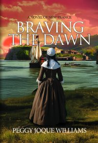 Braving the Dawn: A Novel of New France by HWA member Peggy Joque Williams