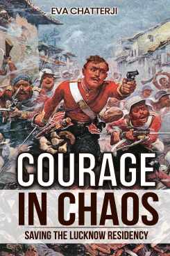 Courage in Chaos – Saving the Lucknow Residency