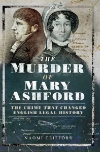 The Murder of Mary Ashford: The Crime That Changed English Legal HIstory
