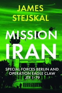 Mission Iran: Special Forces Berlin & Operation Eagle Claw, JTF 1-79