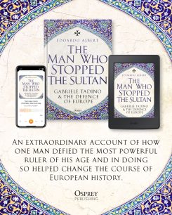 The Man Who Stopped the Sultan: Gabriele Tadino and the Defence of Europe