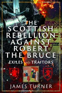 The Scottish Rebellion against Robert the Bruce: Exiles and Traitors by HWA member James Turner