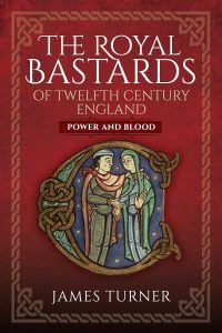 The Royal Bastards of Twelfth Century England: Power and Blood