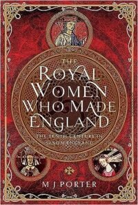 The Royal Women Who Made England: