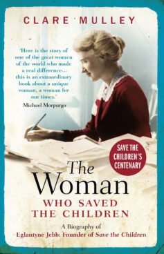 The Woman Who Saved the Children: A Biography of Eglantyne Jebb, Founder of Save the Children
