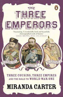 The Three Emperor: three cousins, three empires and the road to World War One